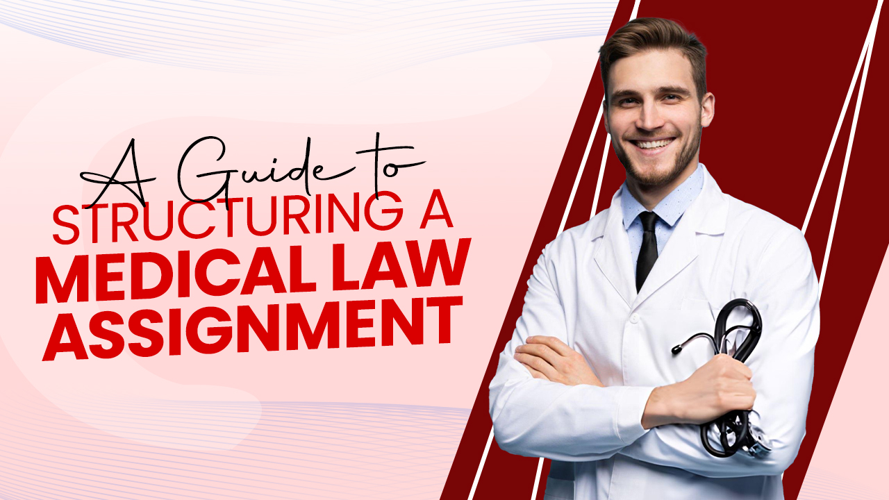 How to Structure a Medical Law Assignment: A Step-by-Step Guide